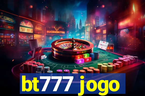 bt777 jogo